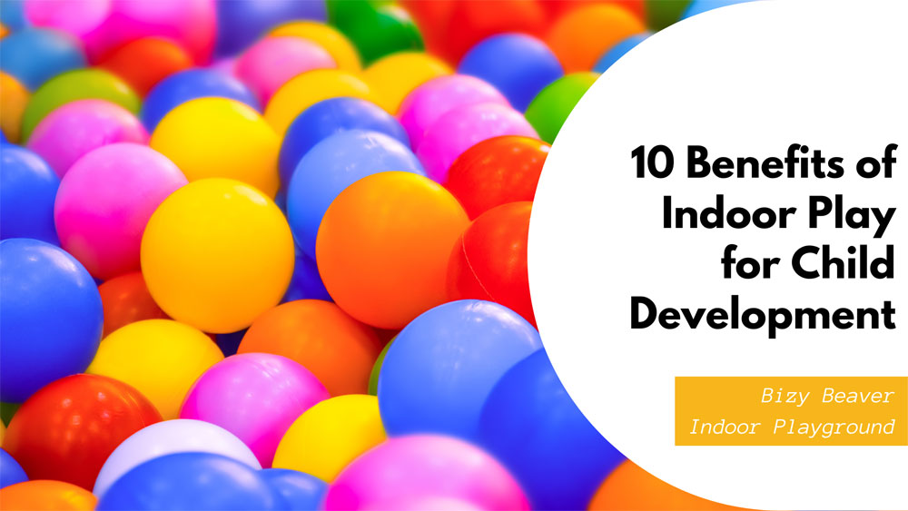 10 Benefits of Indoor Play for Child Development